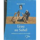 Couverture du livre « L'eau au Sahel ; expériences au Niger en pays touareg » de Sebastien Langlais aux éditions Fournel