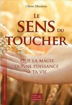 Couverture du livre « Le sens du toucher : que la magie donne puissance à ta vie » de Olivier Manitara aux éditions Essenia