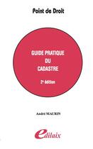 Couverture du livre « Guide pratique du cadastre (2e édition) » de Andre Maurin aux éditions Edilaix