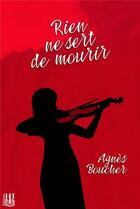 Couverture du livre « Rien ne sert de mourir » de Agnes Boucher aux éditions Helene Jacob