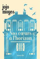 Couverture du livre « Nos coeurs à l'horizon » de Jojo Moyes aux éditions Hauteville