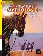 Couverture du livre « Ma première mythologie ; le cheval de Troie » de Helene Kerillis et Grégoire Vallancien aux éditions Hatier