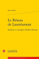 Couverture du livre « Le réseau de Lautréamont : itinéraire et stratégies d'Isidore Ducasse » de Kevin Saliou aux éditions Classiques Garnier