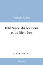 Couverture du livre « Petit guide du bonheur et du bien-etre » de Numa Wander aux éditions Edilivre