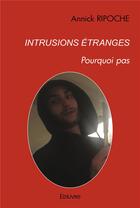 Couverture du livre « Intrusions etranges - pourquoi pas » de Ripoche Annick aux éditions Edilivre