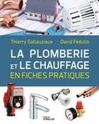 Couverture du livre « La plomberie et le chauffage en fiches pratiques » de Thierry Gallauziaux et David Fedullo aux éditions Eyrolles