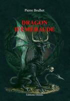 Couverture du livre « Dragon d'émeraude » de Pierre Brulhet aux éditions Eleusis