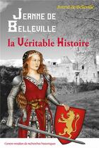 Couverture du livre « Jeanne de Belleville : la véritable histoire » de Astrid De Belleville aux éditions Cvrh
