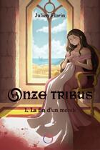 Couverture du livre « Onze tribus Tome 1 : La fin d'un monde » de Julien Florin aux éditions Ozril Editions