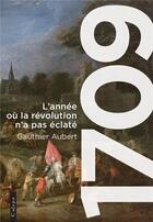 Couverture du livre « 1709 : L'année où la révolution n'a pas éclaté » de Gauthier Aubert aux éditions Calype