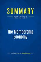 Couverture du livre « Summary : the membership economy (review and analysis of Kellman Baxter's book) » de  aux éditions Business Book Summaries