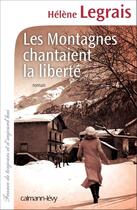 Couverture du livre « Les montagnes chantaient la liberté » de Helene Legrais aux éditions Calmann-levy