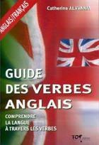 Couverture du livre « Guide des verbes anglais ; comprendre la langue à travers les verbes » de Catherine Alavania aux éditions Chiron