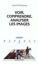 Couverture du livre « Voir Comprendre Et Analyser Les Images » de Laurent Gervereau aux éditions La Decouverte