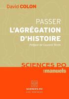 Couverture du livre « Passer l'agrégation d'histoire » de David Colon aux éditions Presses De Sciences Po