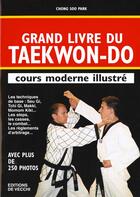 Couverture du livre « Le grand livre du taekwon-do, cours moderne illustre » de Chong-Soo Park aux éditions De Vecchi