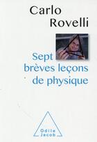 Couverture du livre « Sept brèves leçons de physique » de Carlo Rovelli aux éditions Odile Jacob