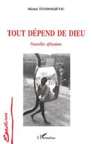 Couverture du livre « Tout depend de dieu » de Michel Teodosijevic aux éditions L'harmattan