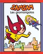 Couverture du livre « SamSam T.2 ; les gromorigolos » de Serge Bloch aux éditions Bayard Jeunesse