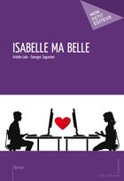 Couverture du livre « Isabelle ma belle » de Arlette Lolo et Georges Sagueton aux éditions Publibook