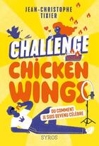 Couverture du livre « Challenge Chicken Wings, ou comment je suis devenu célèbre » de Jean-Christophe Tixier et Francoise Maurel aux éditions Syros