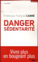 Couverture du livre « Danger sédentarité » de Francois Carre aux éditions Cherche Midi