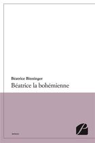 Couverture du livre « Béatrice la bohémienne » de Binninger Beatrice aux éditions Editions Du Panthéon