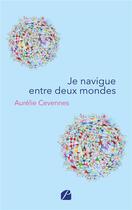 Couverture du livre « Je navigue entre deux mondes » de Aurelie Cevennes aux éditions Editions Du Panthéon