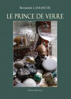 Couverture du livre « Le prince de verre » de Benjamin Lamarche aux éditions Benevent