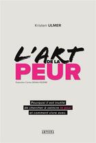 Couverture du livre « L'art de la peur ; pourquoi il est inutile de chercher à vaincre la peur et comment vivre avec » de Kristen Ulmer aux éditions Amphora