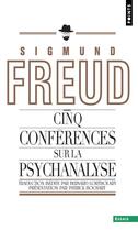 Couverture du livre « Cinq conférences sur la psychanalyse » de Sigmund Freud aux éditions Points
