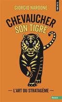 Couverture du livre « Chevaucher son tigre : l'art du stratagème » de Giorgio Nardone aux éditions Points