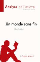 Couverture du livre « Un monde sans fin de Ken Follett : résumé complet et analyse détaillée de l'oeuvre » de Natacha Lafond aux éditions Lepetitlitteraire.fr