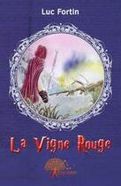 Couverture du livre « La vigne rouge » de Luc Fortin aux éditions Edilivre