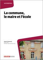 Couverture du livre « La commune, le maire et l'ecole » de Daniel Charbonnel aux éditions Territorial