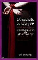 Couverture du livre « Cinquante secrets de volupté ; le guide du plaisir selon 50 nuances de grey » de Elsa Zimmerman aux éditions City Editions