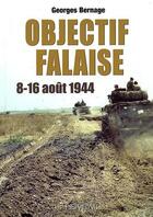 Couverture du livre « OBJECTIF FALAISE 8-16 AOUT 1944 » de Georges Bernage aux éditions Heimdal