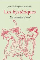 Couverture du livre « Les hystériques : en attendant Freud » de Jean-Christophe Abramovici aux éditions Millon