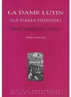 Couverture du livre « La Dame lutin (la dama Duende) » de Pedro Calderon De La Barca aux éditions Theatrales