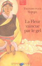 Couverture du livre « La Fleur Vaincue Par Le Gel » de Thondrupgyal aux éditions Bleu De Chine