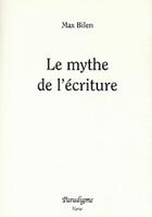 Couverture du livre « Le mythe de l'écriture » de Max Bilen aux éditions Paradigme