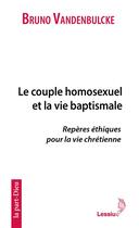 Couverture du livre « Le couple homosexuel et la vie baptismale : repères éthiques pour une vie chrétienne » de Bruno Vandenbulcke aux éditions Lessius