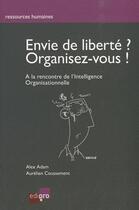 Couverture du livre « Envie de liberté ? organisez-vous ! à la recherche de l'intelligence organisationnelle » de Coussement et A'Dam aux éditions Cci De Liege Edipro