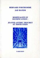 Couverture du livre « Hospitalité et signification ; Jeanne Antide Thoret et Edith Stein » de Jad Hatem et Bernard Forthomme aux éditions Cariscript