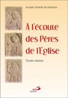 Couverture du livre « À l'écoute des pères de l'église ; textes choisis » de Marie-Pierre Bussieres aux éditions Mediaspaul