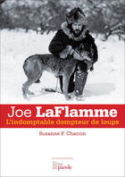 Couverture du livre « Joe LaFlamme ; l'indomptable dompteur de loups » de Charron Suzanne F. aux éditions Editions Prise De Parole