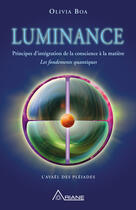 Couverture du livre « Luminance ; principes d'intégration de la conscience à la matière » de Olivia Boa aux éditions Les Éditions Ariane