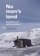 Couverture du livre « No man's land ; l'homme a-t-il encore sa place ? » de Laval-Jeantet, Marion, Collectif aux éditions Cqfd