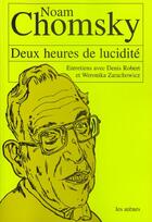 Couverture du livre « Deux heures de lucidite : entretiens avec noam chomsky » de Zarachowicz/Robert aux éditions Les Arenes