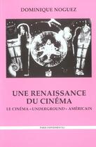 Couverture du livre « Renaissance du cinema (une)-le cinema underground (2e édition) » de Dominique Noguez aux éditions Paris Experimental